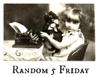Random 5 Friday