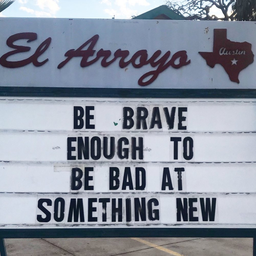 Be Brave enough to be bad at something new